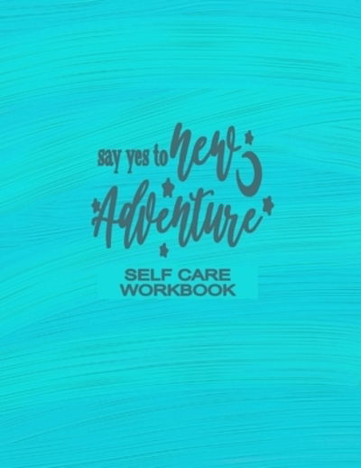 Cover for Tick Tock Creations · Self Care Workbook - Say Yes To New Adventure (Paperback Book) (2019)