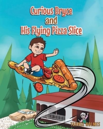 Cover for Tahnee Holmes · Curious Bryce and His Flying Pizza Slice (Paperback Book) (2021)