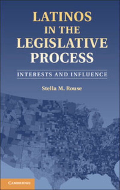 Cover for Rouse, Stella M. (University of Maryland, College Park) · Latinos in the Legislative Process: Interests and Influence (Inbunden Bok) (2013)