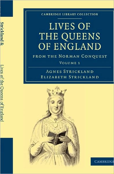 Cover for Agnes Strickland · Lives of the Queens of England from the Norman Conquest - Cambridge Library Collection - British and Irish History, General (Paperback Book) (2010)