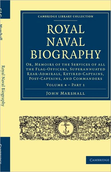 Cover for John Marshall · Royal Naval Biography: Or, Memoirs of the Services of All the Flag-Officers, Superannuated Rear-Admirals, Retired-Captains, Post-Captains, and Commanders - Cambridge Library Collection - Naval and Military History (Paperback Book) (2010)