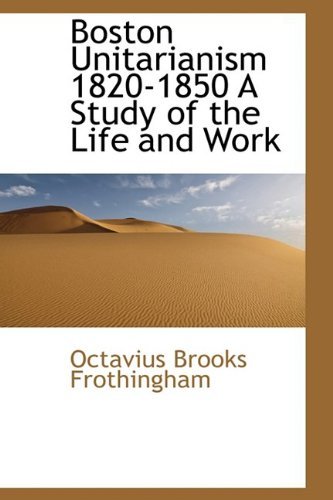 Cover for Octavius Brooks Frothingham · Boston Unitarianism 1820-1850 a Study of the Life and Work (Pocketbok) (2009)