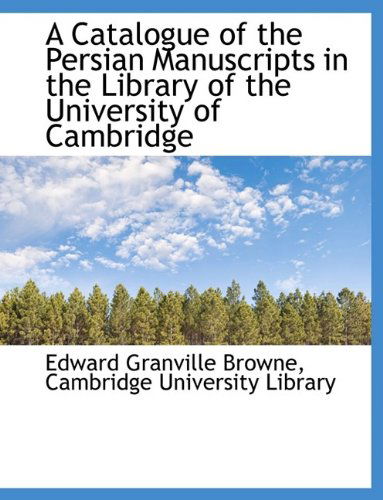 Cover for Edward Granville Browne · A Catalogue of the Persian Manuscripts in the Library of the University of Cambridge (Paperback Book) [Large type / large print edition] (2009)