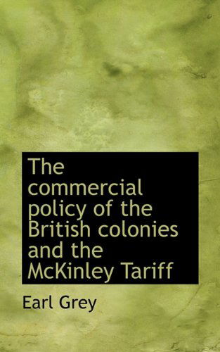 Cover for Earl Grey · The Commercial Policy of the British Colonies and the Mckinley Tariff (Taschenbuch) (2009)