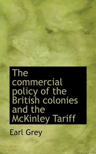 Cover for Earl Grey · The Commercial Policy of the British Colonies and the Mckinley Tariff (Paperback Bog) (2009)