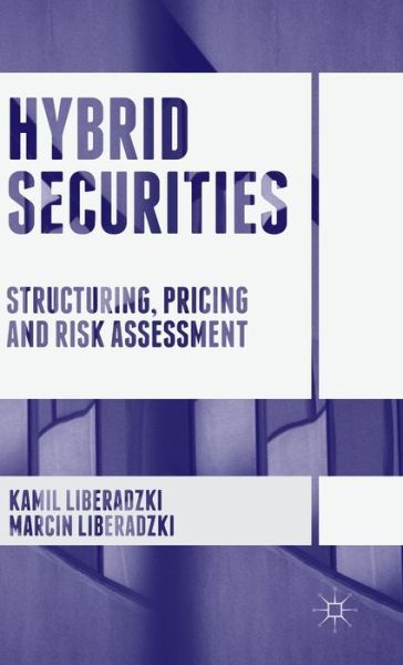 Cover for Kamil Liberadzki · Hybrid Securities: Structuring, Pricing and Risk Assessment (Hardcover Book) [1st ed. 2016 edition] (2016)