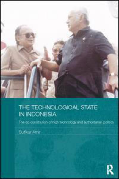 Cover for Sulfikar Amir · The Technological State in Indonesia: The Co-constitution of High Technology and Authoritarian Politics - Routledge Contemporary Southeast Asia Series (Taschenbuch) (2017)