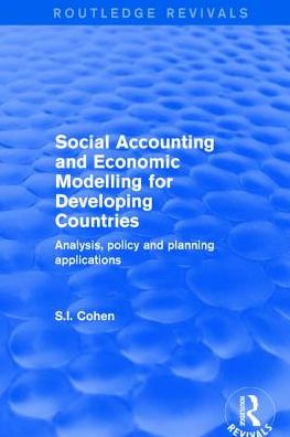 Cover for S.I. Cohen · Social Accounting and Economic Modelling for Developing Countries: Analysis, Policy and Planning Applications - Routledge Revivals (Paperback Book) (2019)