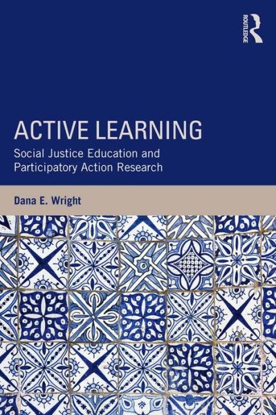 Cover for Wright, Dana E. (Connecticut College, USA) · Active Learning: Social Justice Education and Participatory Action Research - Teaching / Learning Social Justice (Hardcover Book) (2015)