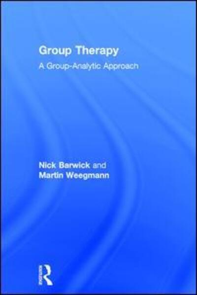 Cover for Barwick, Nick (Group Analyst, The Guildhall School of Music &amp; Drama and private practice, UK) · Group Therapy: A group analytic approach (Hardcover Book) (2017)