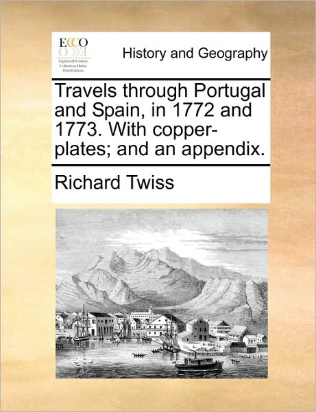 Cover for Richard Twiss · Travels Through Portugal and Spain, in 1772 and 1773. with Copper-plates; and an Appendix. (Paperback Book) (2010)