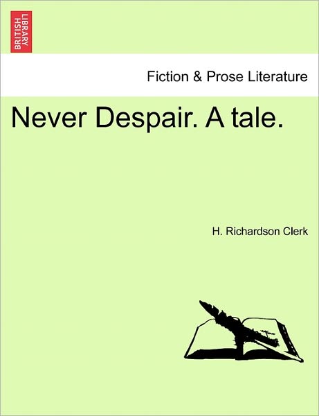 Cover for H Richardson Clerk · Never Despair. a Tale. (Paperback Bog) (2011)