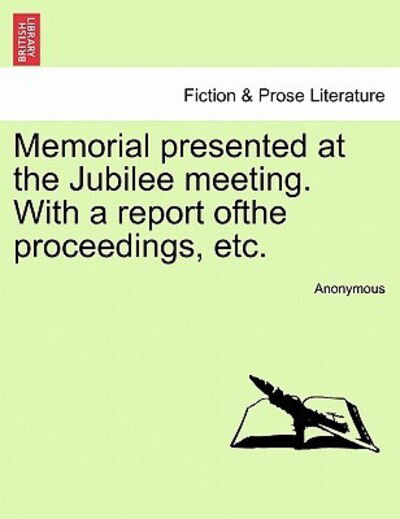 Cover for Anonymous · Memorial Presented at the Jubilee Meeting. with a Report Ofthe Proceedings, Etc. (Paperback Book) (2011)