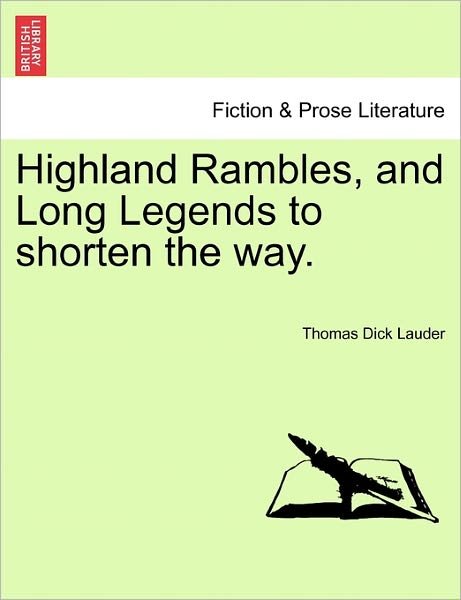 Highland Rambles, and Long Legends to Shorten the Way. - Lauder, Thomas Dick, Sir - Books - British Library, Historical Print Editio - 9781241161705 - March 14, 2011