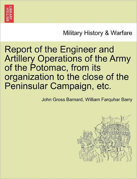 Cover for John Gross Barnard · Report of the Engineer and Artillery Operations of the Army of the Potomac, from Its Organization to the Close of the Peninsular Campaign, Etc. (Paperback Book) (2011)