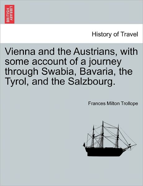 Cover for Frances Milton Trollope · Vienna and the Austrians, with Some Account of a Journey Through Swabia, Bavaria, the Tyrol, and the Salzbourg. (Paperback Book) (2011)