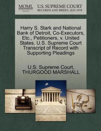 Cover for Thurgood Marshall · Harry S. Stark and National Bank of Detroit, Co-executors, Etc., Petitioners, V. United States. U.s. Supreme Court Transcript of Record with Supportin (Paperback Bog) (2011)