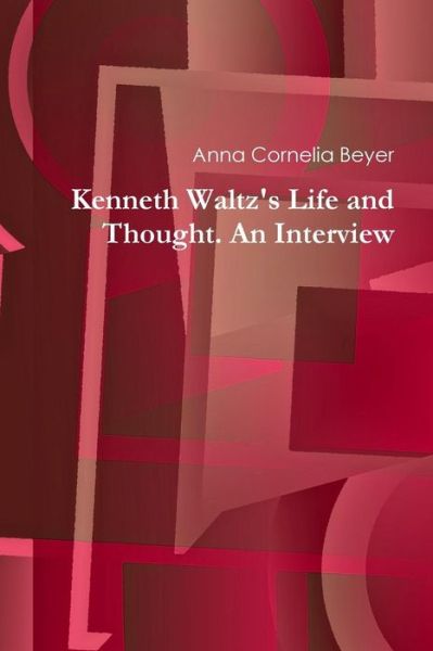 Cover for Anna Cornelia Beyer · Kenneth Waltz's Life and Thought. an Interview (Paperback Book) (2015)