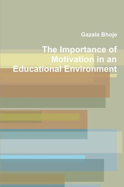 Cover for Gazala Bhoje · Importance of Motivation in an Educational Environment (Bok) (2015)