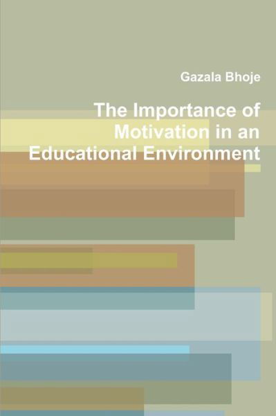 Cover for Gazala Bhoje · Importance of Motivation in an Educational Environment (Buch) (2015)