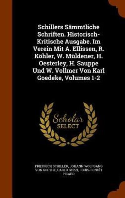 Cover for Friedrich Schiller · Schillers Sämmtliche Schriften. Historisch-Kritische Ausgabe. Im Verein Mit A. Ellissen, R. Köhler, W. Müldener, H. Oesterley, H. Sauppe Und W. Vollmer Von Karl Goedeke, Volumes 1-2 (Hardcover Book) (2015)