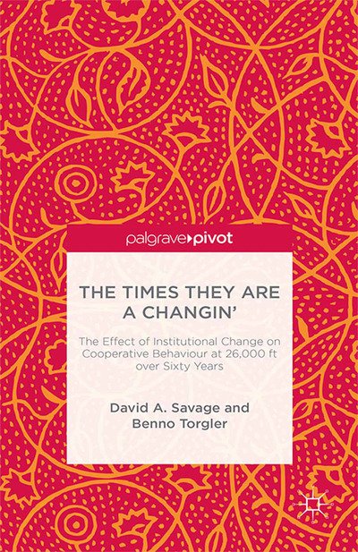 Cover for D. Savage · The Times They Are A Changin': The Effect of Institutional Change on Cooperative Behaviour at 26,000ft over Sixty Years (Pocketbok) [1st ed. 2015 edition] (2015)