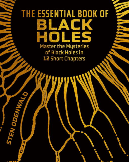 Cover for Dr Sten Odenwald · The Essential Book of Black Holes: Master the Mysteries of Black Holes in 12 Short Chapters - Arcturus Concepts (Hardcover Book) (2025)