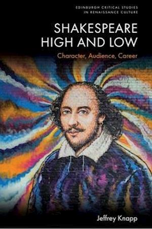 Cover for Jeffrey Knapp · Shakespeare High and Low: Character, Audience, Career - Edinburgh Critical Studies in Renaissance Culture (Paperback Book) (2026)