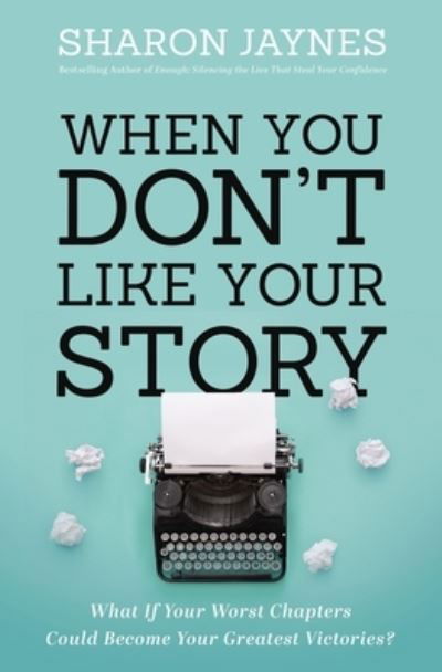 Cover for Sharon Jaynes · When You Don't Like Your Story: What If Your Worst Chapters Could Become Your Greatest Victories? (Paperback Book) (2021)