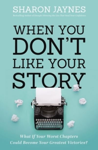 Cover for Sharon Jaynes · When You Don't Like Your Story: What If Your Worst Chapters Could Become Your Greatest Victories? (Pocketbok) (2021)