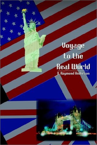Voyage to the Real World - D. Raymond Anderson - Kirjat - 1st Book Library - 9781403307705 - maanantai 16. joulukuuta 2002