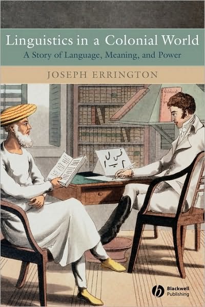 Cover for Errington, Joseph (Yale University) · Linguistics in a Colonial World: A Story of Language, Meaning, and Power (Taschenbuch) (2007)