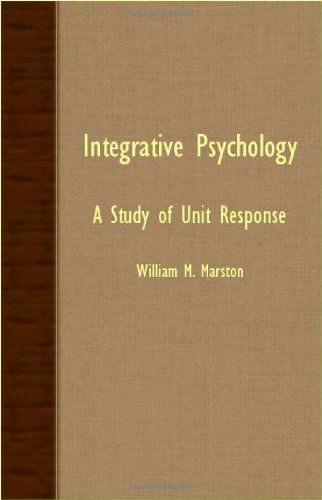 Integrative Psychology - a Study of Unit Response - William M. Marston - Books - Iyer Press - 9781406715705 - March 15, 2007