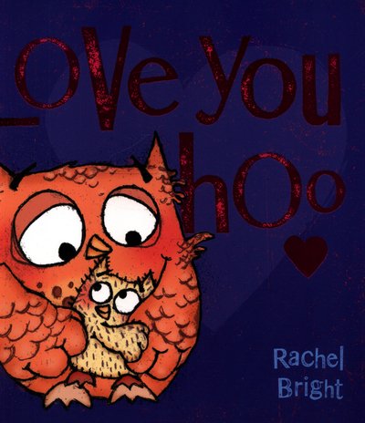 Love You Hoo - Rachel Bright - Bøger - Hachette Children's Group - 9781408331705 - 12. januar 2017