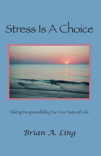 Cover for Brian A. Ling · Stress is a Choice: Taking Responsibility for Our Natural Life (Paperback Book) (2006)