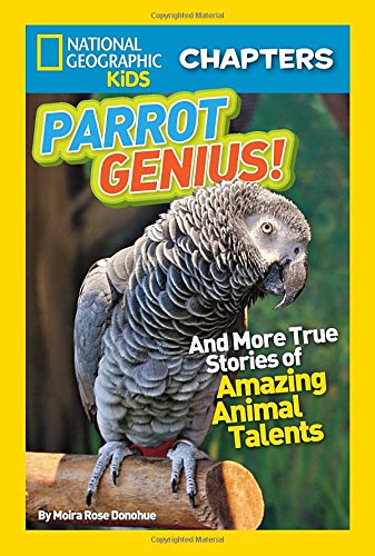 National Geographic Kids Chapters: Parrot Genius: And More True Stories of Amazing Animal Talents (Ngk Chapters) - National Geographic Kids Chapters - Moira Rose Donohue - Boeken - National Geographic Kids - 9781426317705 - 22 juli 2014