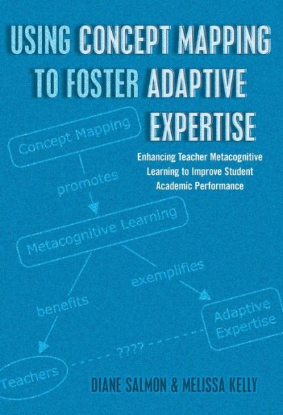 Cover for Diane Salmon · Using Concept Mapping to Foster Adaptive Expertise: Enhancing Teacher Metacognitive Learning to Improve Student Academic Performance - Educational Psychology (Hardcover Book) [New edition] (2015)