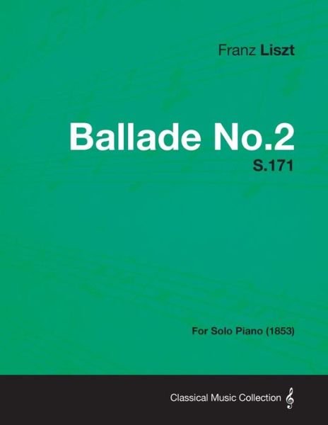 Ballade No.2 S.171 - For Solo Piano (1853) - Franz Liszt - Livros - Read Books - 9781447475705 - 10 de janeiro de 2013