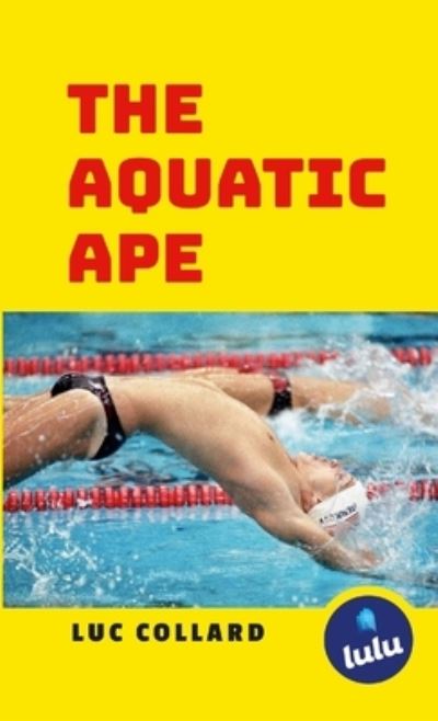 Aquatic Ape - Luc Collard - Książki - Lulu Press, Inc. - 9781447842705 - 15 lutego 2023