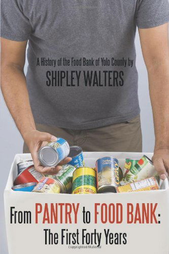 Cover for Shipley Walters · From Pantry to Food Bank: the First Forty Years: a History of the Food Bank of Yolo County (Paperback Book) (2010)