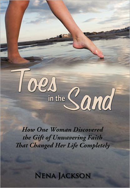 Cover for Nena Jackson · Toes in the Sand: How One Woman Discovered the Gift of Unwavering Faith That Changed Her Life Completely (Pocketbok) (2011)