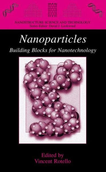 Nanoparticles: Building Blocks for Nanotechnology - Nanostructure Science and Technology - Vincent Rotello - Livros - Springer-Verlag New York Inc. - 9781461347705 - 23 de outubro de 2012