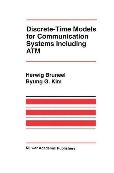 Cover for Herwig Bruneel · Discrete-Time Models for Communication Systems Including ATM - The Springer International Series in Engineering and Computer Science (Paperback Book) [Softcover reprint of the original 1st ed. 1993 edition] (2012)