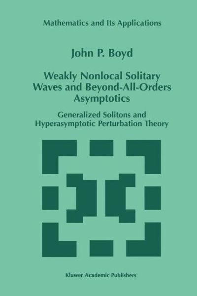 Weakly Nonlocal Solitary Waves and Beyond-all-orders Asymptotics: Generalized Solitons and Hyperasymptotic Perturbation Theory - Mathematics and Its Applications - John P. Boyd - Livros - Springer-Verlag New York Inc. - 9781461376705 - 8 de outubro de 2012