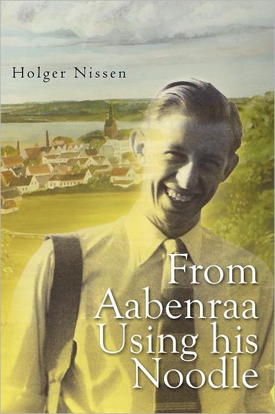 Cover for Holger Nissen · From Aabenraa Using His Noodle (Paperback Bog) (2011)