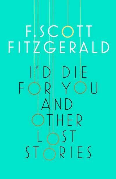 Cover for F. Scott Fitzgerald · I'd Die for You: And Other Lost Stories (Hardcover Book) [UK edition] (2017)