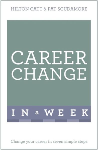 Cover for Pat Scudamore · Career Change In A Week: Change Your Career In Seven Simple Steps (Paperback Book) (2016)