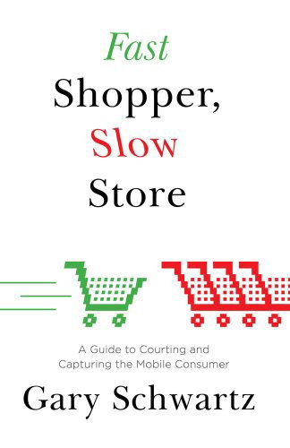 Cover for Gary Schwartz · Fast Shopper, Slow Store: a Guide to Courting and Capturing the Mobile Consu (Taschenbuch) (2012)