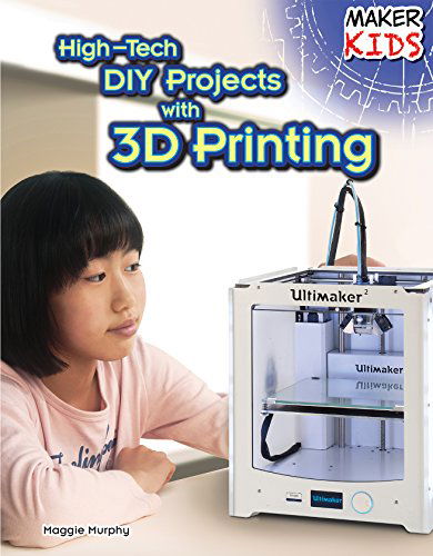 Cover for Maggie Murphy · High-tech Diy Projects with 3D Printing (Maker Kids) (Hardcover Book) (2014)