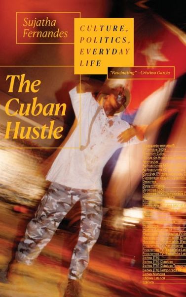 The Cuban Hustle: Culture, Politics, Everyday Life - Sujatha Fernandes - Books - Duke University Press - 9781478008705 - October 9, 2020